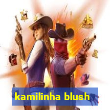 kamilinha blush